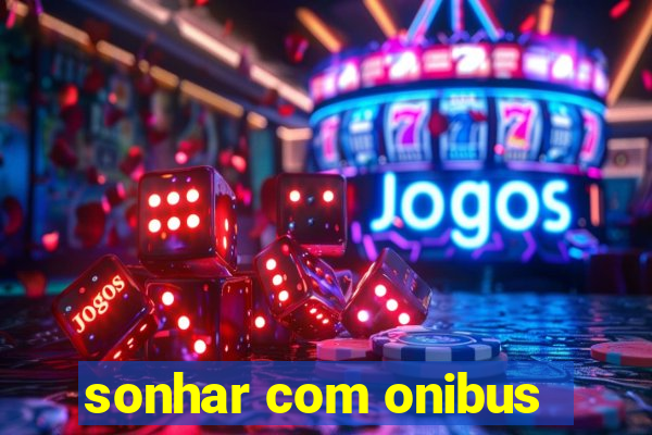 sonhar com onibus